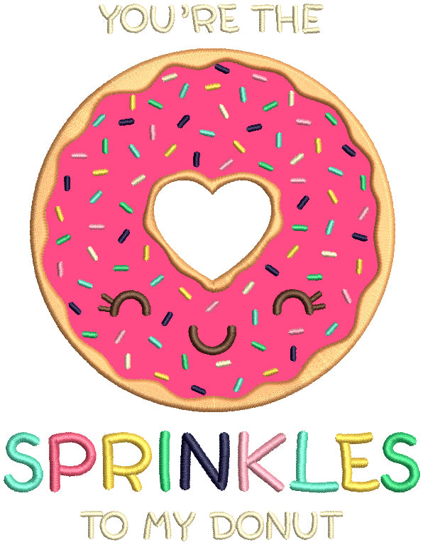 You're The Sprinkles To My Donut Applique Machine Embroidery Design Digitized Pattern