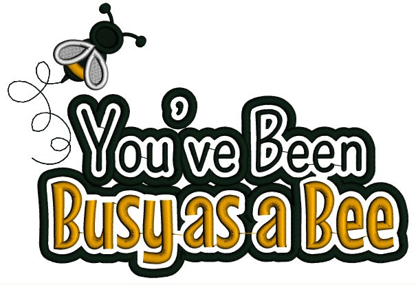 You've Been Busy As a Bee Applique Machine Embroidery Design Digitized Pattern