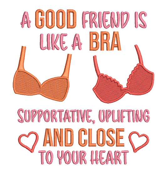 A Good Friend Is Like a Bra Supportive Uplifting And Close To Your Heart Filled Machine Embroidery Design Digitized Pattern