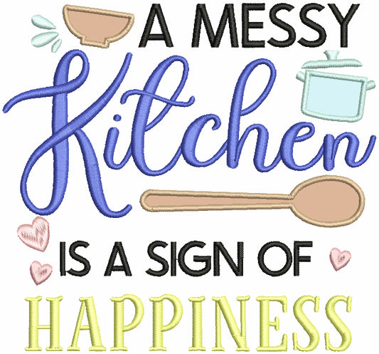 A Messy Kitchen Is a Sign Of Happiness Cooking Applique Machine Embroidery Design, Digitized Pattern