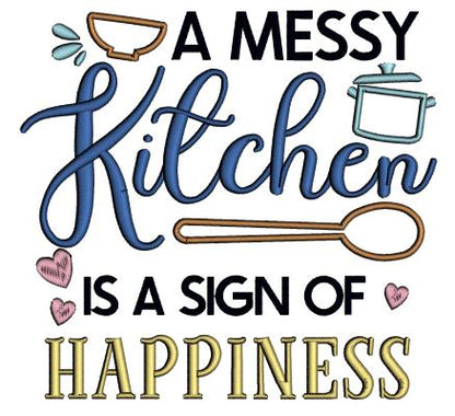 A Messy Kitchen Is a Sign Of Happiness Cooking Applique Machine Embroidery Design, Digitized Pattern