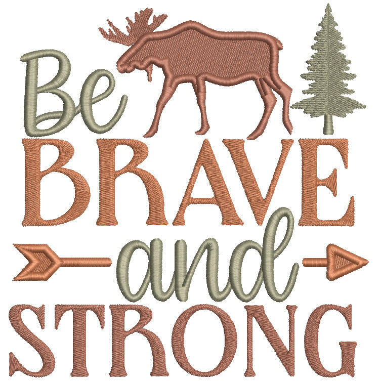 Be Brave And Strong Moose Filled Machine Embroidery Design Digitized Pattern