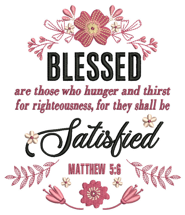 Blessed Are Those Who Hunger And Thirst For Righteousness For They Shall Be Satisfied Matthew 5-6 Religious Bible Verse Filled Machine Embroidery Design Digitized Pattern