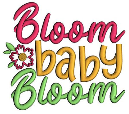 Bloom Baby Bloom Flower Spring Applique Machine Embroidery Design Digitized Pattern