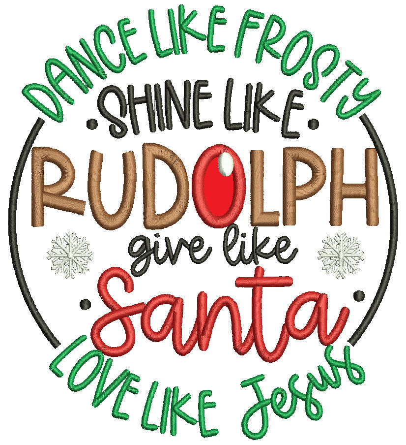 Dance Like Frosty Shine Like Rudolph Give Like Santa Love Like Jesus Christmas Applique Machine Embroidery Design Digitized Pattern