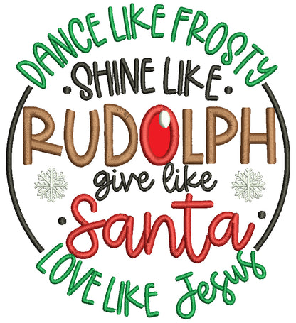 Dance Like Frosty Shine Like Rudolph Give Like Santa Love Like Jesus Christmas Applique Machine Embroidery Design Digitized Pattern