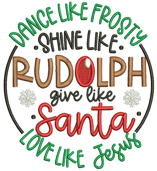 Dance Like Frosty Shine Like Rudolph Give Like Santa Love Like Jesus Christmas Filled Machine Embroidery Design Digitized Pattern