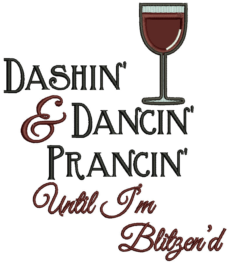 Dashin And Dancin Prancin Until I'm Blitzend Glass Of Wine Christmas Applique Machine Embroidery Design Digitized Pattern