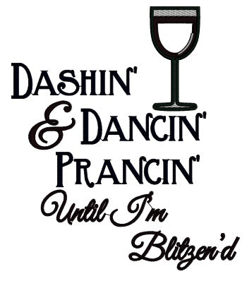 Dashin And Dancin Prancin Until I'm Blitzend Glass Of Wine Christmas Applique Machine Embroidery Design Digitized Pattern