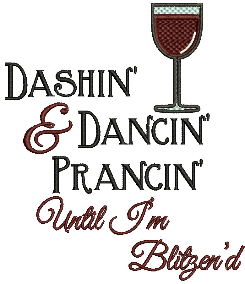 Dashin And Dancin Prancin Until I'm Blitzend Glass Of Wine Christmas Filled Machine Embroidery Design Digitized Pattern