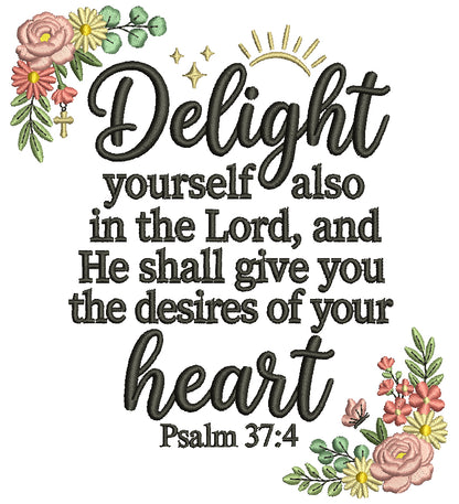 Delight Yourself Also in the Lord, and He Shall Give You the Desires of Your Heart Psalm 37:4 Bible Verse Religious Filled Machine Embroidery Design Digitized Pattern