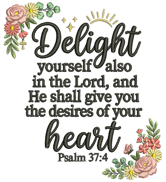 Delight Yourself Also in the Lord, and He Shall Give You the Desires of Your Heart Psalm 37:4 Bible Verse Religious Filled Machine Embroidery Design Digitized Pattern