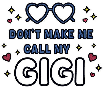 Don't Make Me Call My Gigi Heart-Shaped Sunglasses Applique Machine Embroidery Design Digitized Pattern