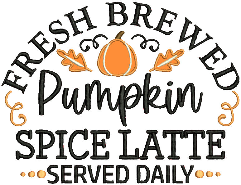 Fresh Brewed Pumpkin Spice Latte Served Daily Fall Applique Machine Embroidery Design Digitized Pattern