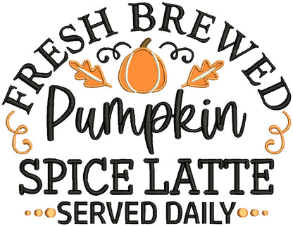 Fresh Brewed Pumpkin Spice Latte Served Daily Fall Applique Machine Embroidery Design Digitized Pattern