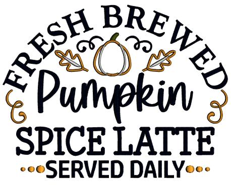 Fresh Brewed Pumpkin Spice Latte Served Daily Fall Applique Machine Embroidery Design Digitized Pattern