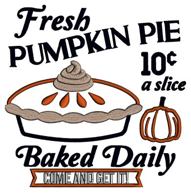 Fresh Pumpkin Pie 10 Cents a Slice Baked Daily Thanksgiving Applique Machine Embroidery Design Digitized Pattern