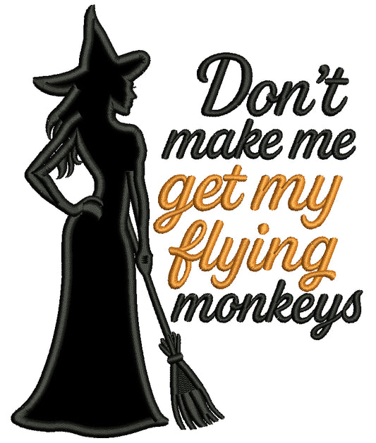 Don't Make Me Get My Flying Monkeys Halloween Applique Machine Embroidery Design Digitized Pattern