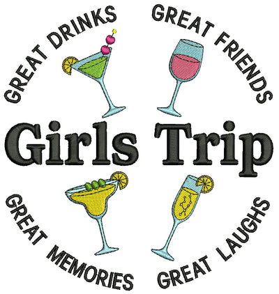 Girls Trip Great Drinks, Great Friends, Great Memories, Great Laughs Filled Machine Embroidery Design Digitized Pattern