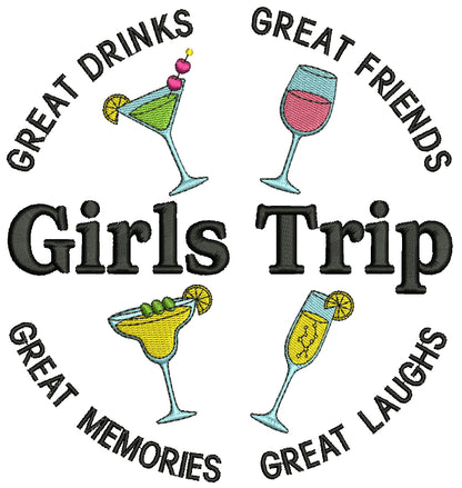 Girls Trip Great Drinks, Great Friends, Great Memories, Great Laughs Filled Machine Embroidery Design Digitized Pattern