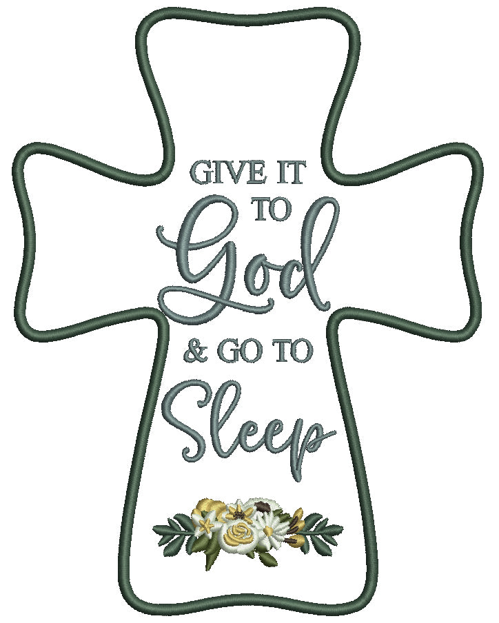 Give It To God and Go To Sleep Cross with Flowers Machine Embroidery Design – Christian Religious Filled Pattern