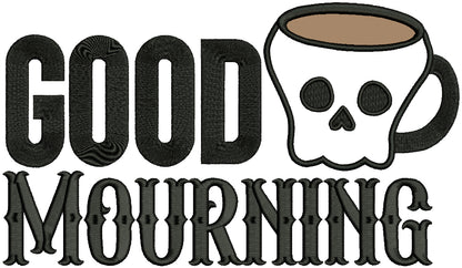 Good Mourning Skull Mug Halloween Applique Machine Embroidery Design Digitized Pattern