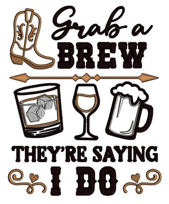 Grab A Brew They're Saying I Do Cowboy Boots Wedding Applique Machine Embroidery Design Digitized Pattern