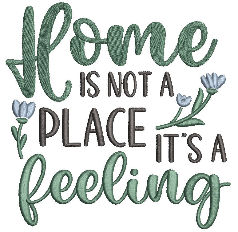 Home Is Not a Place It's a Feeling Filled Machine Embroidery Design Digitized Pattern