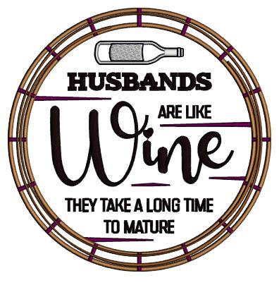 Husbands Are Like Wine They Take a Long Time To Mature Applique Machine Embroidery Design Digitized Pattern