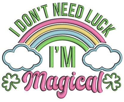 I Don't Need Luck I'm Magical St. Patrick's Day Applique Machine Embroidery Design Digitized Pattern