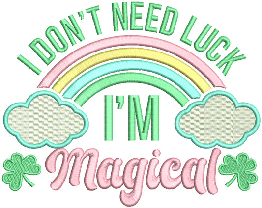 I Don't Need Luck I'm Magical St. Patrick's Day Filled Machine Embroidery Design Digitized Pattern