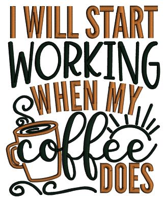 I Will Start Working When My Coffee Does Applique Machine Embroidery Design Digitized Pattern