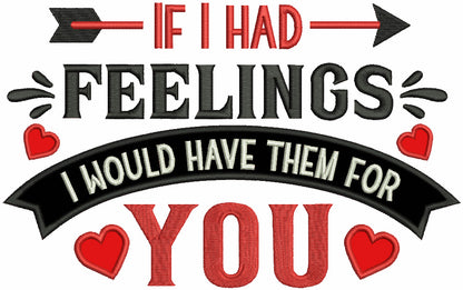 If I Had Feelings I Would Have Them For You Valentine's Day Love Applique Machine Embroidery Design Digitized Pattern