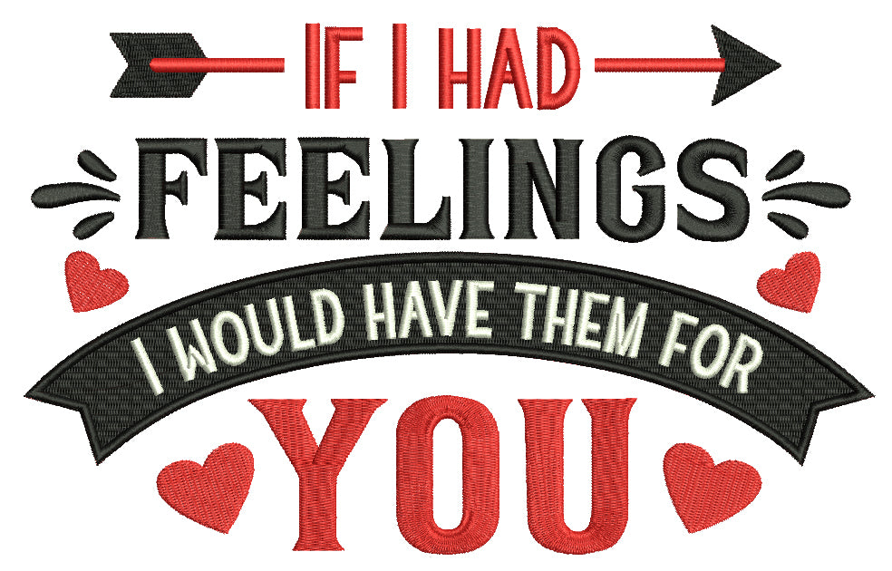 If I Had Feelings I Would Have Them For You Valentine's Day Love Filled Machine Embroidery Design Digitized Pattern