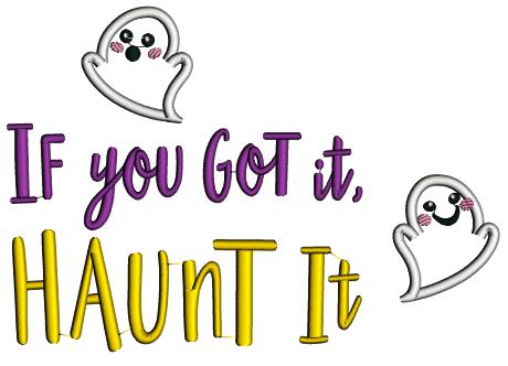 If You Got It Haunt It Ghost Halloween Applique Machine Embroidery Design Digitized Pattern