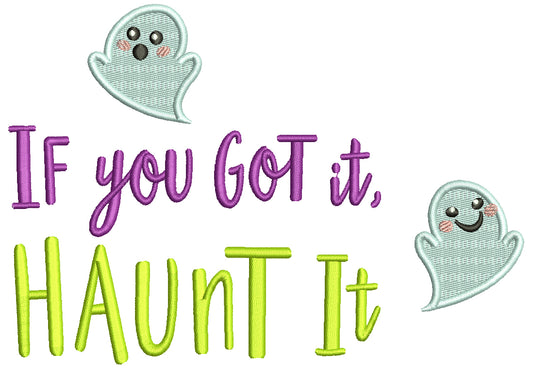 If You Got It Haunt It Ghost Halloween Filled Machine Embroidery Design Digitized Pattern