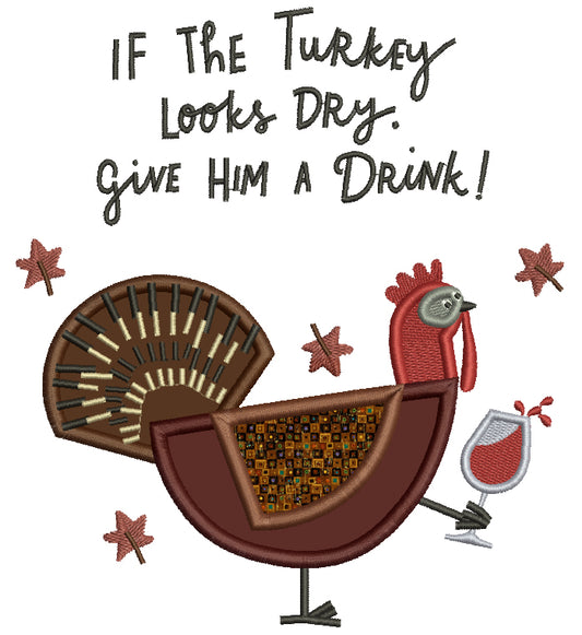 If the Turkey Looks Dry Give Him a Drink Turkey Thanksgiving Applique Machine Embroidery Design Digitized Pattern