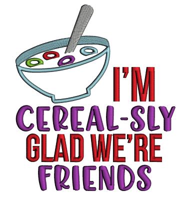 I'm Cereal-Sly Glad We're Friends Valentine's Day Love Applique Machine Embroidery Design Digitized Pattern