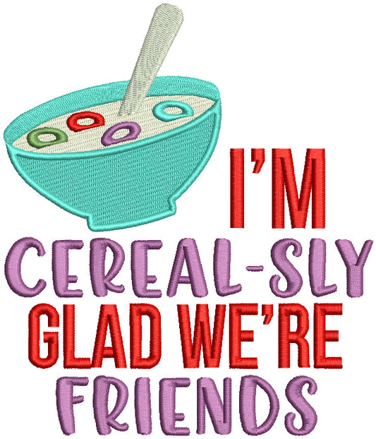 I'm Cereal-Sly Glad We're Friends Valentine's Day Love Filled Machine Embroidery Design Digitized Pattern