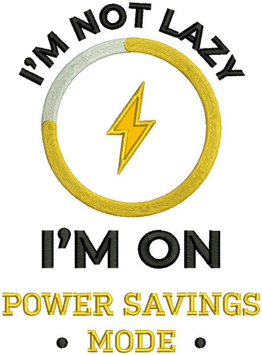 I'm Not Lazy I'm On Power Savings Mode Applique Machine Embroidery Design Digitized Pattern