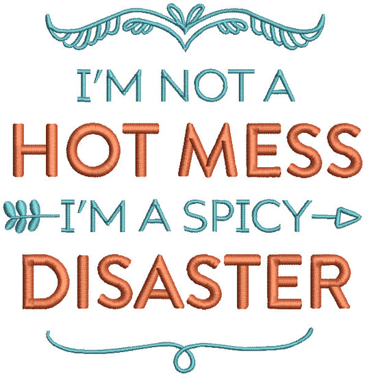 I'm Not a Hot Mess I'm A Spicy Disaster Filled Machine Embroidery Design Digitized Pattern