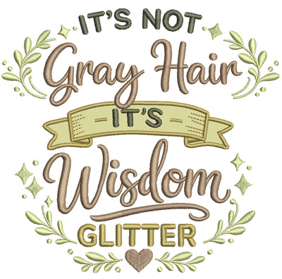 It's Not Grey Hair, It's Wisdom Glitter Saying Applique Machine Embroidery Design Digitized Pattern