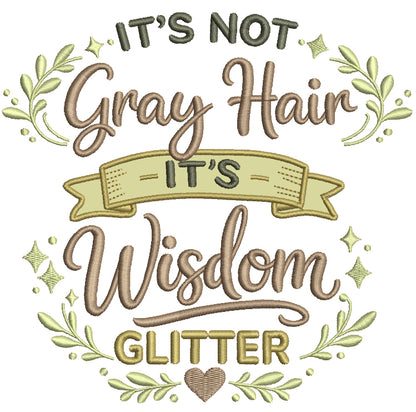 It's Not Grey Hair, It's Wisdom Glitter Saying Applique Machine Embroidery Design Digitized Pattern