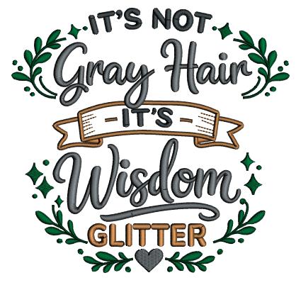 It's Not Grey Hair, It's Wisdom Glitter Saying Applique Machine Embroidery Design Digitized Pattern