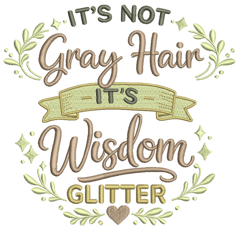 😌✨ It's Not Grey Hair, It's Wisdom Glitter Saying Filled Machine Embroidery Design Digitized Pattern