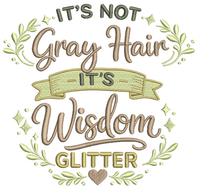 😌✨ It's Not Grey Hair, It's Wisdom Glitter Saying Filled Machine Embroidery Design Digitized Pattern