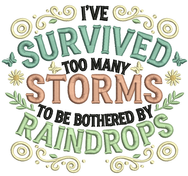 I've Survived Too Many Storms to Be Bothered by Raindrops Saying Filled Machine Embroidery Design Digitized Pattern