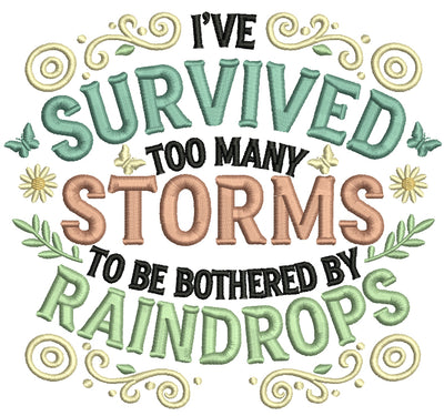I've Survived Too Many Storms to Be Bothered by Raindrops Saying Filled Machine Embroidery Design Digitized Pattern