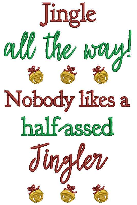 Jingle All THe Way Nobody Likes a Half Assed Jingler Christmas Filled Machine Embroidery Design Digitized Pattern