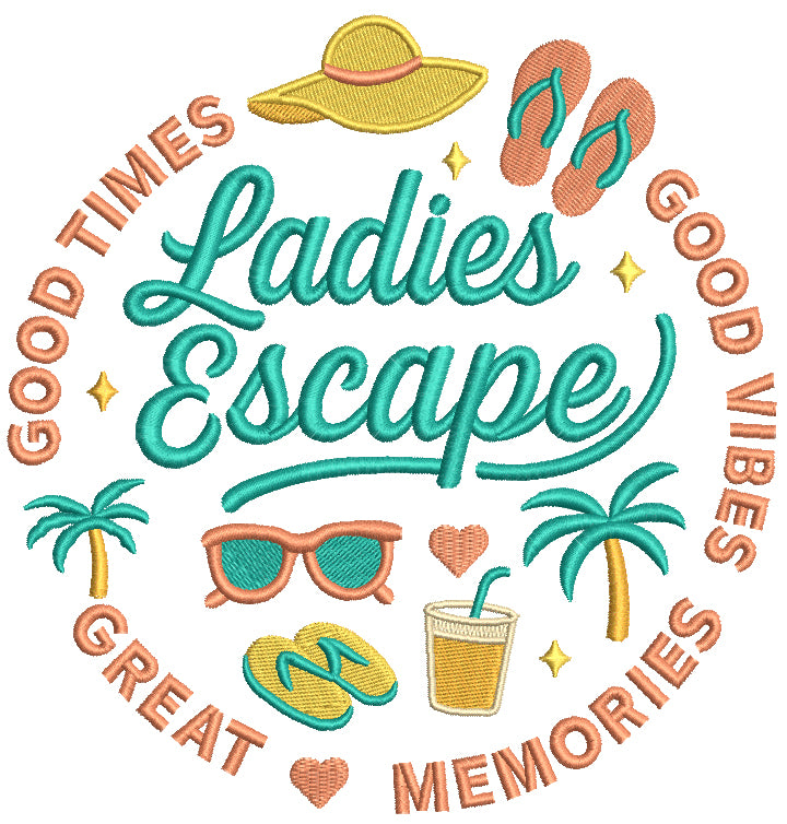 👯‍♀️🕶️🌴Ladies Escape Good Times Good Vibes Great Memories Flip Flops and Sunglasses Vacation Filled Machine Embroidery Design Digitized Pattern